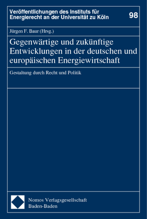 Gegenwärtige und zukünftige Entwicklungen in der deutschen und europäischen Energiewirtschaft von Baur,  Jürgen F