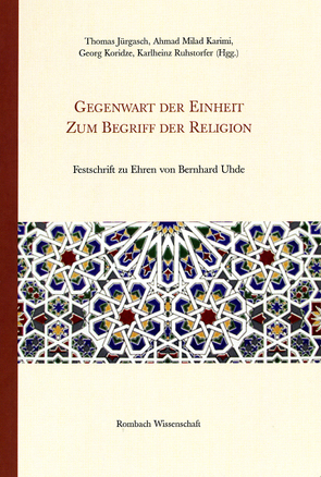 Gegenwart der Einheit – Zum Begriff der Religion von Jürgasch,  Thomas, Karimi,  Ahmad Milad, Koridze,  Georg, Ruhstorfer,  Karlheinz