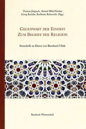 Gegenwart der Einheit – Zum Begriff der Religion von Jürgasch,  Thomas, Karimi,  Ahmad M, Koridze,  Georg, Ruhstorfer,  Karlheinz