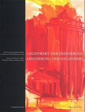 Gegenwart der Erinnerung – Erinnerung der Gegenwart von Braun,  Markus S, Cullen,  Michael S., Hoffmann de Vere,  Harald, Siedler,  Wolf J, Zucker,  Renée