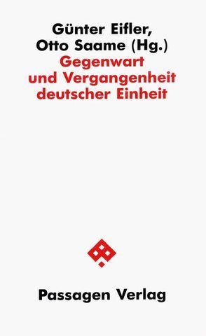 Gegenwart und Vergangenheit deutscher Einheit von Eifler,  Günter, Saame,  Otto