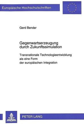 Gegenwartserzeugung durch Zukunftssimulation von Bender,  Gerd