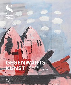 Gegenwartskunst (1945-heute) im Städel Museum von Engler,  Martin, Fricke,  Anna, Gallwitz,  Klaus, Hollein,  Max, Hütte,  Friedhelm, Klonk,  Charlotte, Köchling,  Carolin, Sabau,  Luminita, von Metzler,  Sylvia