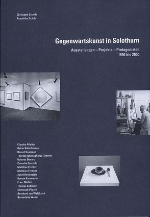 Gegenwartskunst in Solothurn von Affolter,  Claudio, Bätschmann,  Oskar, Baumann,  Daniel, Kunstverein Solothurn, Lichtin,  Christoph, Schild,  Roswitha