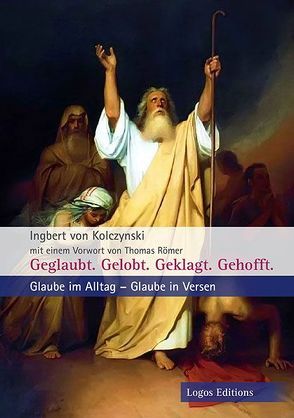 Geglaubt. Gelobt. Geklagt. Gehofft. von Römer,  Thomas, von Kolczynski,  Ingbert