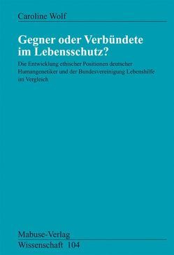 Gegner oder Verbündete im Lebensschutz? von Wolf,  Caroline