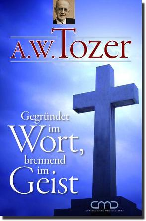 Gegründet im Wort, brennend im Geist von Tozer,  Aiden W