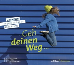 Geh deinen Weg… Gedanken für große Sprünge und kleine Schritte.