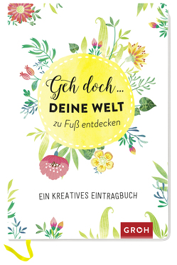 Geh doch … deine Welt zu Fuß entdecken von Groh Verlag