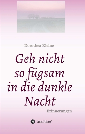 Geh nicht so fügsam in die dunkle Nacht von Anja Koch,  Umschlagfoto, Kleine,  Dorothea, Lüders,  Susanne