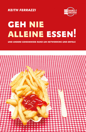 Geh nie alleine essen! von Ferrazzi,  Keith, Neumüller,  Egbert