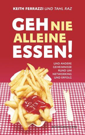 Geh nie alleine essen! von Ferrazzi,  Keith, Neumüller,  Egbert