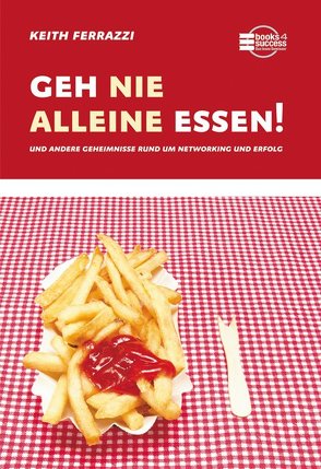 Geh nie alleine essen! von Ferrazzi,  Keith, Neumüller,  Egbert