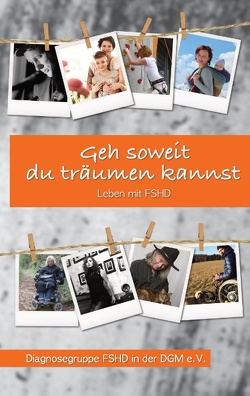 Geh soweit du träumen kannst von Diagnosegruppe FSHD in der DGM e.V.