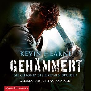 Gehämmert (Die Chronik des Eisernen Druiden 3) von Hearne,  Kevin, Kaminski,  Stefan, Ströhe,  Wolfram