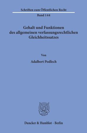 Gehalt und Funktionen des allgemeinen verfassungsrechtlichen Gleichheitssatzes. von Podlech,  Adalbert