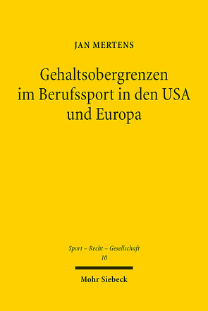 Gehaltsobergrenzen im Berufssport in den USA und Europa von Mertens,  Jan