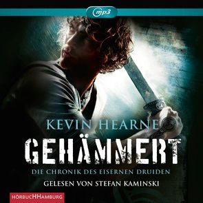 Gehämmert (Die Chronik des Eisernen Druiden 3) von Hearne,  Kevin, Kaminski,  Stefan, Ströhe,  Wolfram