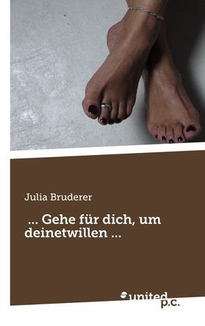 … Gehe für dich, um deinetwillen … von Bruderer,  Julia