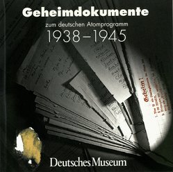 Geheimdokumente zum deutschen Atomprogramm 1938-1945 von Füssl,  Wilhelm