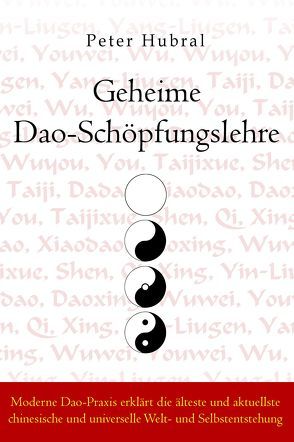 Geheime Dao-Schöpfungslehre von Hubral,  Peter