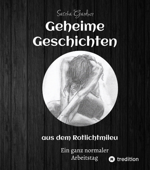 Geheime Geschichten aus dem Rotlichtmilieu BAND 1 von Gardner,  Sascha