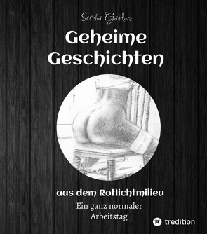 Geheime Geschichten aus dem Rotlichtmilieu BAND 2 von Gardner,  Sascha
