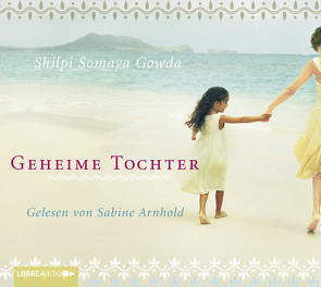 Geheime Tochter von Arnhold,  Sabine, Gowda,  Shilpi Somaya