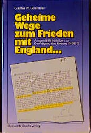 Geheime Wege zum Frieden mit England von Gellermann,  Günther W