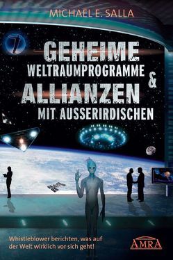 Geheime Weltraumprogramme & Allianzen mit Außerirdischen [US-Bestseller in deutscher Übersetzung] von Salla,  Michael E.