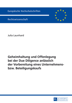 Geheimhaltung und Offenlegung bei der Due Diligence anlässlich der Vorbereitung eines Unternehmens- bzw. Beteiligungskaufs von Launhard,  Julia