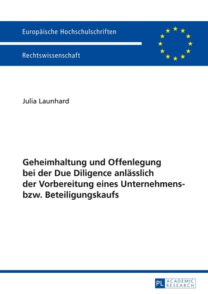 Geheimhaltung und Offenlegung bei der Due Diligence anlässlich der Vorbereitung eines Unternehmens- bzw. Beteiligungskaufs von Launhard,  Julia