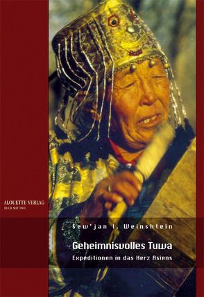 Geheimisvolles Tuwa – Expeditionen in das Herz Asiens von Alpers,  Swen, Boden,  Jürgen F, Emshoff,  Elke, Hintzsche,  Wieland, Kruglow,  Leonid - auf DVD: Dokumentarfilm,  Fotos, Wasiljew,  Dmitri, Weinshtein,  Sew'jan I