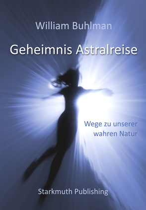 Geheimnis Astralreise von Bertram,  Thomas, Buhlman,  William, Starkmuth,  Jörg