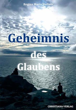 Geheimnis des Glaubens von Stellner,  Regina Maria