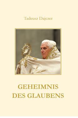 Geheimnis des Glaubens von Dajczer,  Tadeusz