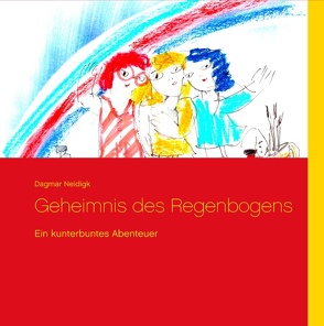 Geheimnis des Regenbogens von Neidigk,  Dagmar