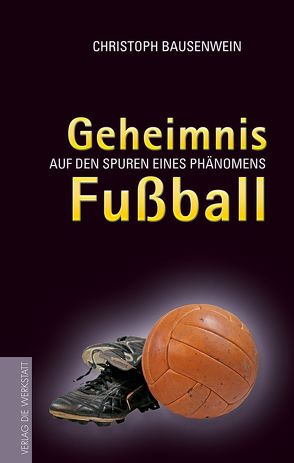 Geheimnis Fußball von Bausenwein,  Christoph