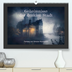 Geheimnisse der dunklen Stadt (Premium, hochwertiger DIN A2 Wandkalender 2024, Kunstdruck in Hochglanz) von Wunderlich,  Simone