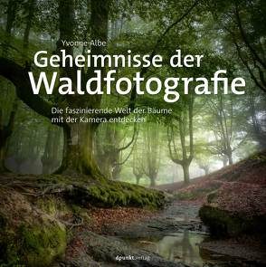 Geheimnisse der Waldfotografie von Albe,  Yvonne