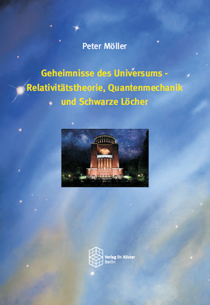 Geheimnisse des Universums – Relativitätstheorie, Quantenmechanik und Schwarze Löcher von Möller,  Peter