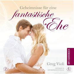 Geheimnisse für eine fantastiche Ehe von Violi,  Greg