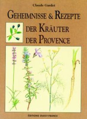 Geheimnisse & Rezepte der Kräuter der Provence von Gardet,  Claude, Mansion,  Dominique