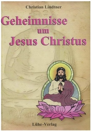 Geheimnisse um Jesus Christus von Lindtner,  Christian