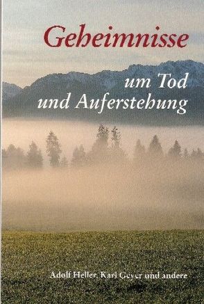 Geheimnisse um Tod und Auferstehung von Geyer,  Karl, Heller,  Adolf