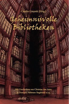 Geheimnisvolle Bibliotheken von Aster,  Christian von, Barth,  Angelika, Bressel,  Irene, deVue,  Gabriel, Gmyrek,  Carolin, Hammes,  Stefanie, Honisch,  Ju, Siegmund,  Fabienne