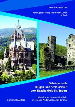 Geheimnisvolle Burgen- und Schlösserwelt vom Drachenfels bis Engers von Löhr,  Hermann-Joseph