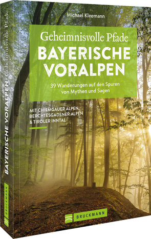 Geheimnisvolle Pfade Bayerische Voralpen von Kleemann,  Michael