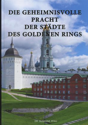 Geheimnisvolle Pracht der Städte des Goldenen Rings von Dr. Pfau,  Susanne