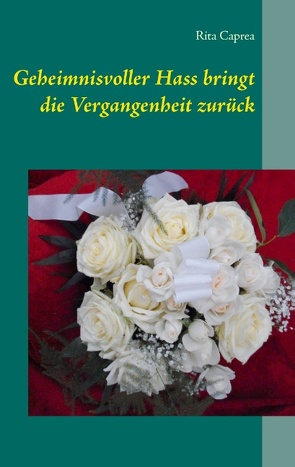 Geheimnisvoller Hass bringt die Vergangenheit zurück von Caprea,  Rita